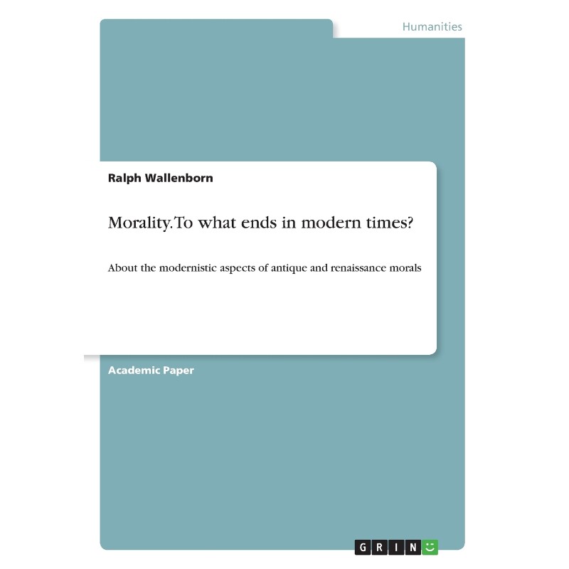 按需印刷不退不换Morality. To what ends in modern times?[9783668335332]