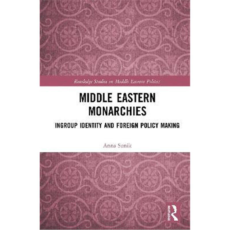 按需印刷不退不换Middle Eastern Monarchies:Ingroup Identity and Foreign Policy Making[9780367443160]