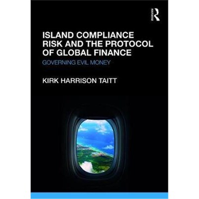 按需印刷不退不换Island Compliance Risk and the Protocol of Global Finance:Governing Evil Money[9781472483355]