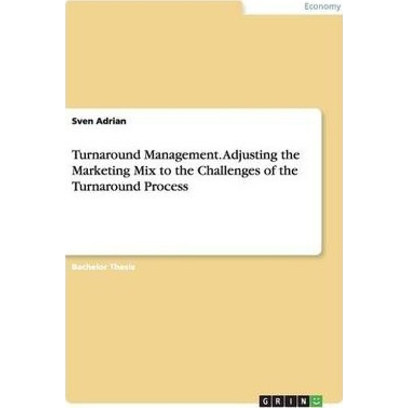 按需印刷不退不换Turnaround Management. Adjusting the Marketing Mix to the Challenges of the Turnaround Process[978365643