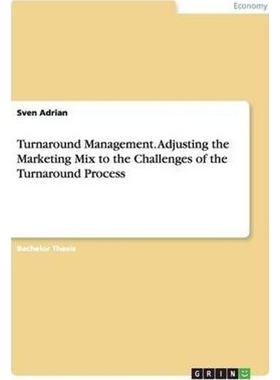 按需印刷Turnaround Management. Adjusting the Marketing Mix to the Challenges of the Turnaround Process[9783656432920]