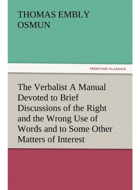 预订The Verbalist a Manual Devoted to Brief Discussions of the Right and the Wrong Use of Words and to S