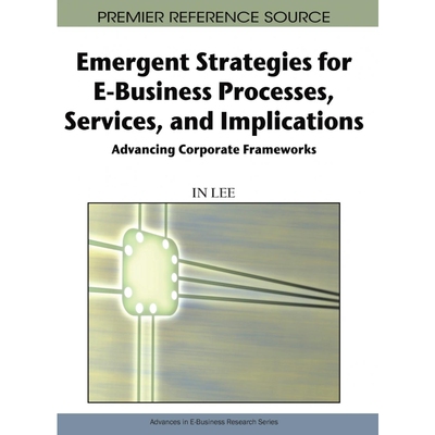 按需印刷Emergent Strategies for E-Business Processes, Services, and Implications[9781605661544]