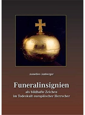 预订【德语】 Funeralinsignien als bildhafte Zeichen im Todeskult europäischer Herrscher: