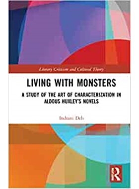 按需印刷不退不换Living with Monsters:A Study of the Art of Characterization in Aldous Huxley's Novels[9781032232393]
