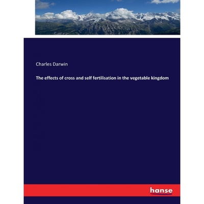 按需印刷The effects of cross and self fertilisation in the vegetable kingdom[9783337274337]