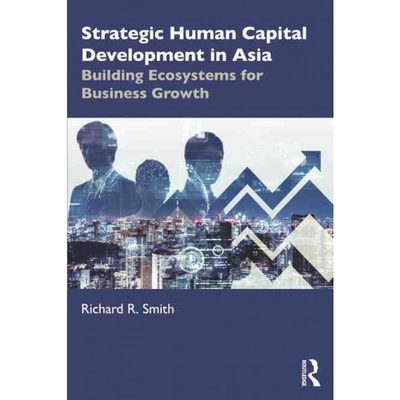 按需印刷不退不换Strategic Human Capital Development in Asia:Building Ecosystems for Business Growth[9781032026947]