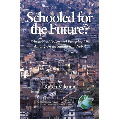 按需印刷Schooled for the Future? Educational Policy and Everyday Life Among Urban Squatters in Nepal (PB)[9781593114268]