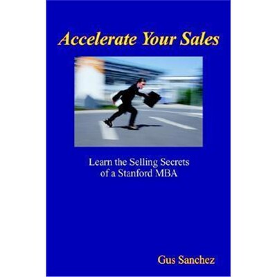 按需印刷不退不换Accelerate Your Sales:Learn the Selling Secrets of a Stanford MBA[9781410764102]