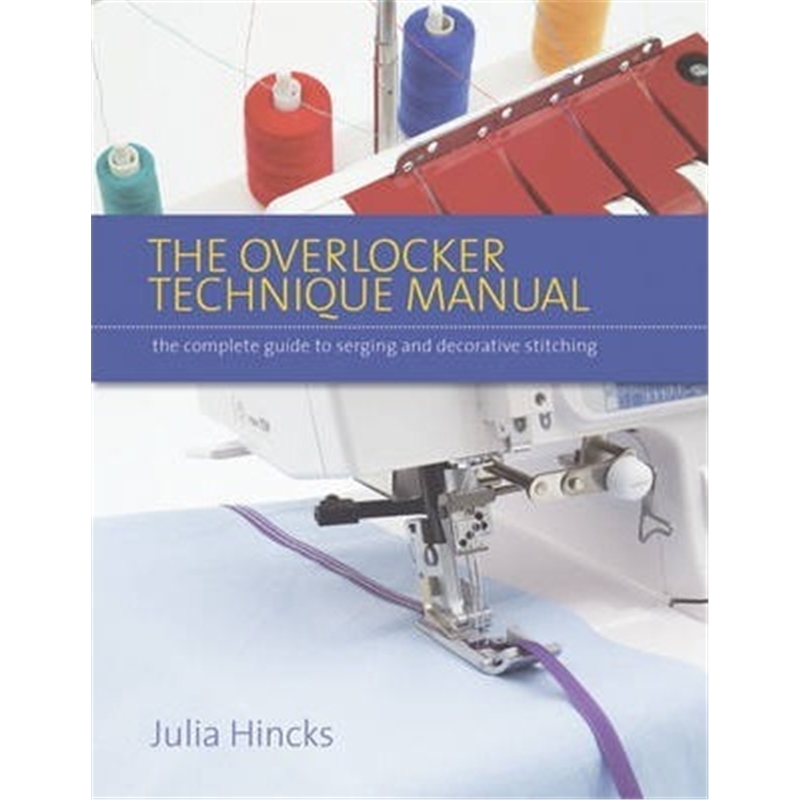 预订The Overlocker Technique Manual:The Complete Guide to Serging and Decorative Stitching