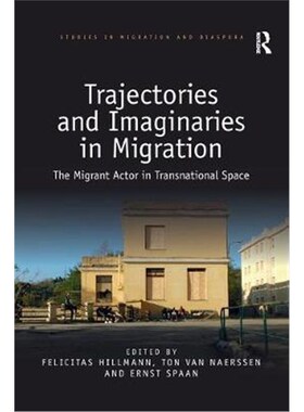按需印刷不退不换Trajectories and Imaginaries in Migration:The Migrant Actor in Transnational Space[9780367478971]