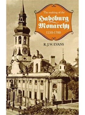 按需印刷不退不换The Making of the Habsburg Monarchy, 1550-1700:An Interpretation[9780198730859]