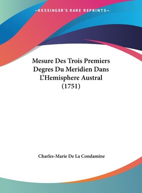 按需印刷不退不换Mesure Des Trois Premiers Degres Du Meridien Dans L'Hemisphere Austral (1751)[9781104146108]