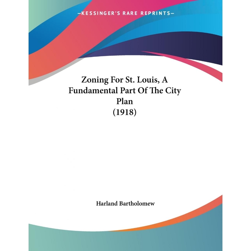 按需印刷Zoning For St. Louis, A Fundamental Part Of The City Plan(1918)[9781120056580]-封面