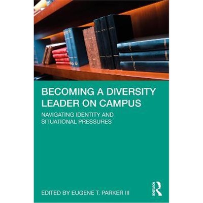 按需印刷Becoming a Diversity Leader on Campus:Navigating Identity and Situational Pressures[9780367442491]