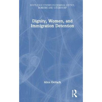 按需印刷不退不换TF Dignity, Women, and Immigration Detention[9780367422806]