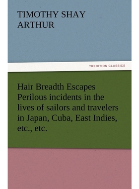 预订Hair Breadth Escapes Perilous incidents in the lives of sailors and travelers in Japan, Cuba, East I