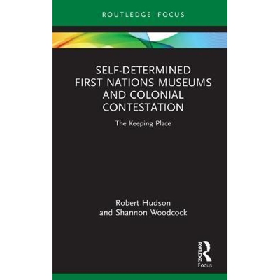 按需印刷Self-Determined First Nations Museums and Colonial Contestation:The Keeping Place[9780367641771]