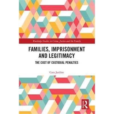 按需印刷Families, Imprisonment and Legitimacy:The Cost of Custodial Penalties[9781138329348]