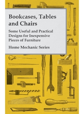 预订Bookcases, Tables and Chairs - Some Useful and Practical Designs for Inexpensive Pieces of Furniture