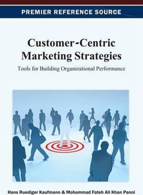 按需印刷不退不换Customer-Centric Marketing Strategies[9781466625242]