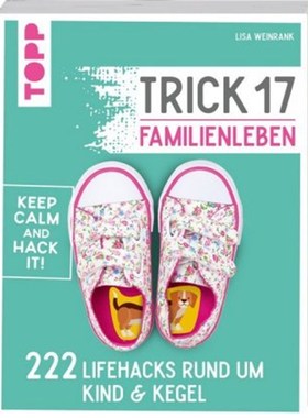 预订【德语】Trick 17 - Familienleben:222 Lifehacks rund um Kind & Kegel. Keep calm an hack