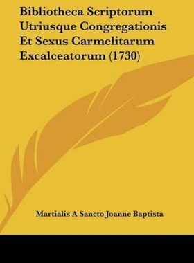 按需印刷Bibliotheca Scriptorum Utriusque Congregationis Et Sexus Carmelitarum Excalceatorum (1730)[9781104624705]