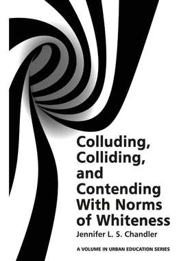 按需印刷Colluding, Colliding, and Contending with Norms of Whiteness[9781681236919]