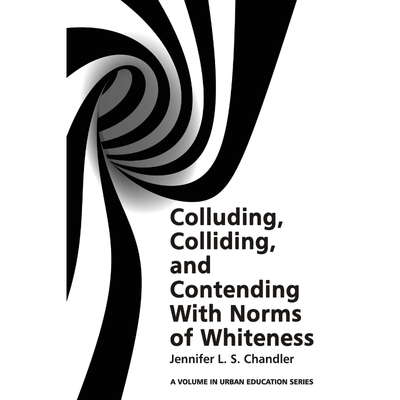 按需印刷不退不换Colluding, Colliding, and Contending with Norms of Whiteness[9781681236919]