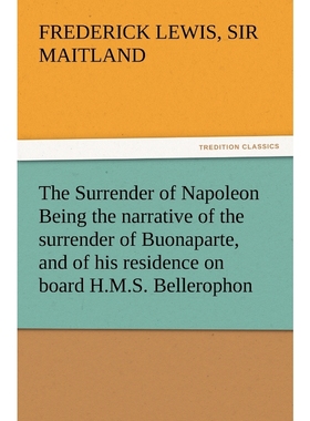 预订The Surrender of Napoleon Being the Narrative of the Surrender of Buonaparte, and of His Residence o