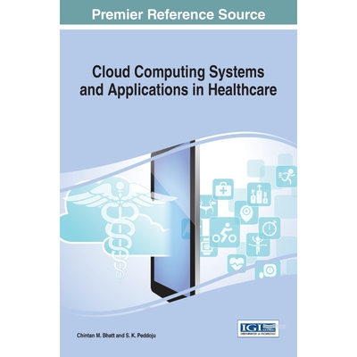 按需印刷不退不换Cloud Computing Systems and Applications in Healthcare[9781522510024]