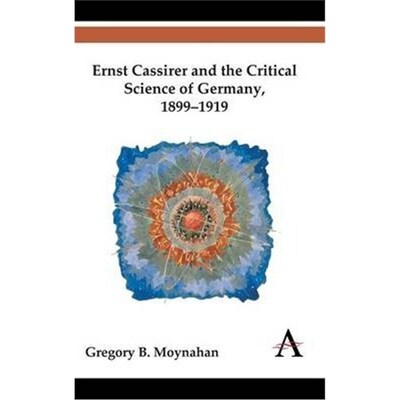按需印刷Ernst Cassirer and the Critical Science of Germany, 1899-1919[9780857283214]
