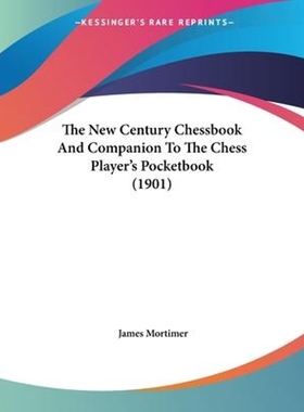 按需印刷The New Century Chessbook And Companion To The Chess Player's Pocketbook (1901)[9781104316976]