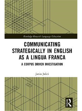 按需印刷不退不换Communicating Strategically in English as a Lingua Franca:A Corpus Driven Investigation[9780367405748]