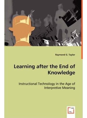 按需印刷Learning after the End of Knowledge - Instructional Technology in the Age of Interpretive Meaning[9783639024876]