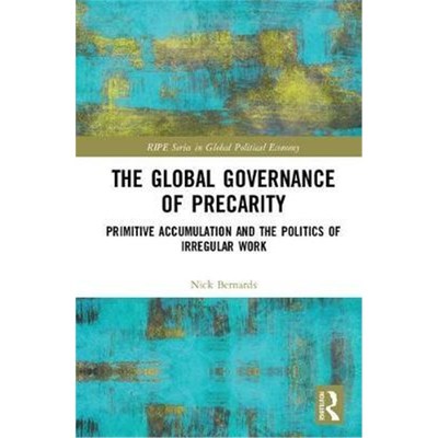 按需印刷The Global Governance of Precarity:Primitive Accumulation and the Politics of Irregular Work[9781138303720]