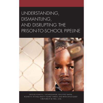 按需印刷不退不换Understanding, Dismantling, and Disrupting the Prison-to-School Pipeline[9781498534949]
