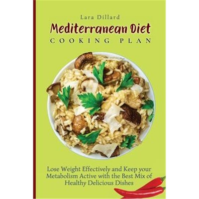 预订不退不换Mediterranean Diet Cooking Plan:Lose Weight Effectively and Keep your Metabolism Active with the best mix of