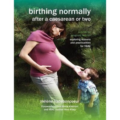 预订Birthing Normally After a Caesarean or Two:A Guide for Pregnant Women - Exploring Reasons and Practicalities for VBA