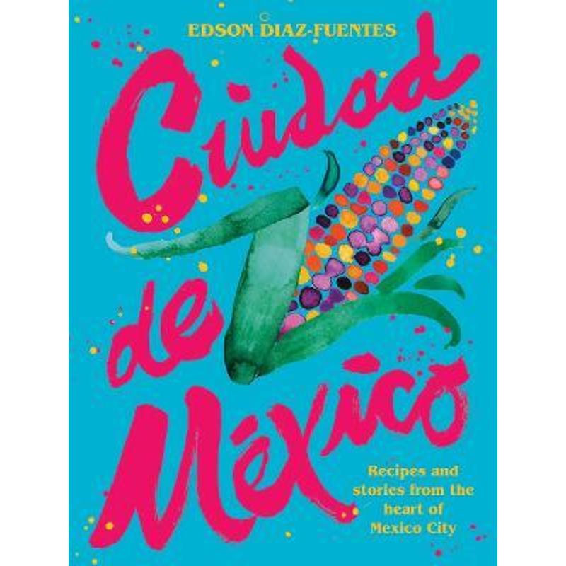 预订Ciudad de Mexico:Recipes and Stories from the Heart of Mexico City