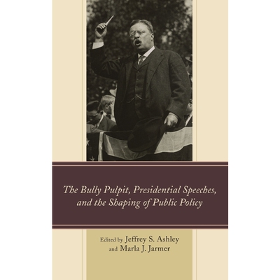 按需印刷不退不换The Bully Pulpit, Presidential Speeches, and the Shaping of Public Policy[9781498501958]