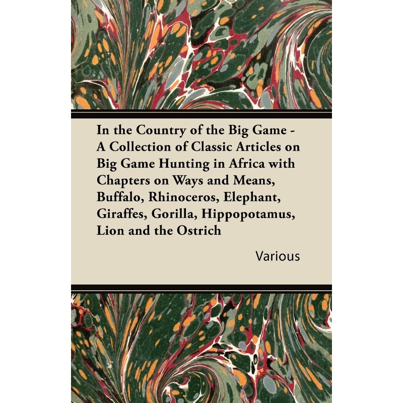 预订In the Country of the Big Game - A Collection of Classic Articles on Big Game Hunting in Africa with