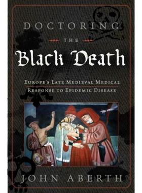 预订Doctoring the Black Death:Medieval Europe's Medical Response to Plague
