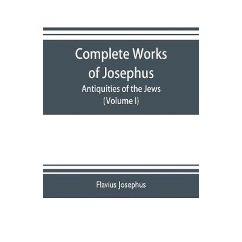 预订不退不换Complete works of Josephus. Antiquities of the Jews; The wars of the Jews against Apion etc. (Volume
