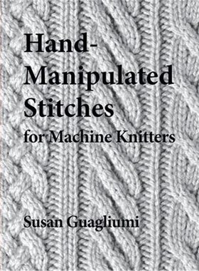 按需印刷Hand-Manipulated Stitches for Machine Knitters[9781733312110]