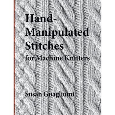 按需印刷不退不换Hand-Manipulated Stitches for Machine Knitters[9781733312110]