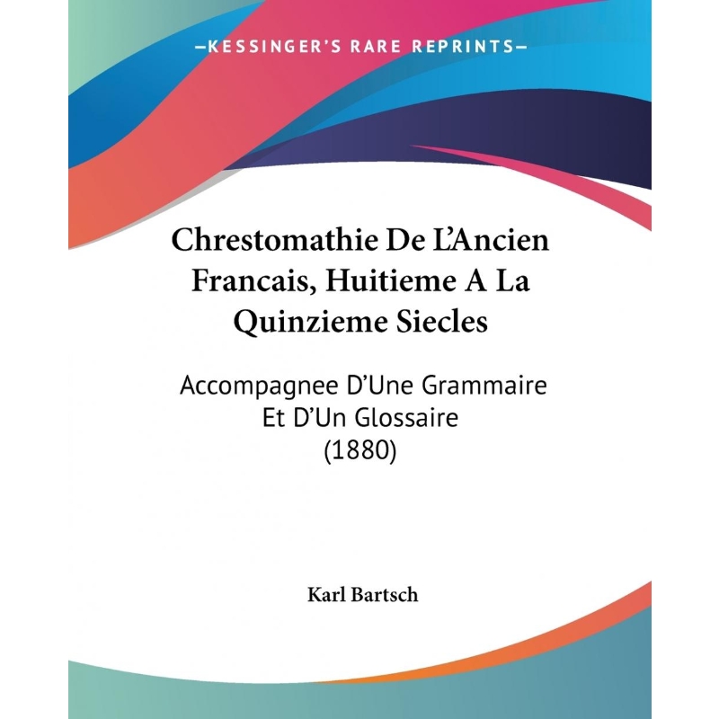 按需印刷Chrestomathie De L'Ancien Francais, Huitieme A La Quinzieme Siecles[9781104081867]