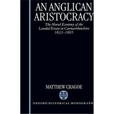 预订An Anglican Aristocracy:The Moral Economy of the Landed Estate in Carmarthenshire 1832-1895