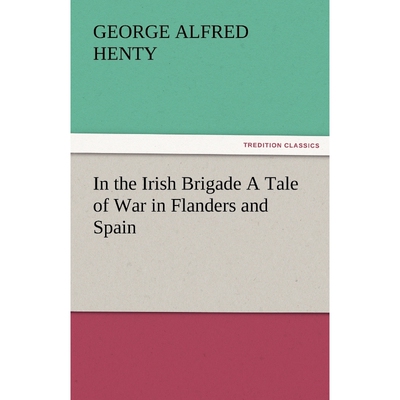 按需印刷不退不换In the Irish Brigade a Tale of War in Flanders and Spain[9783842486737]