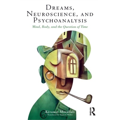 预订Dreams, Neuroscience, and Psychoanalysis:Mind, Body, and the Question of Time[9781138858251]